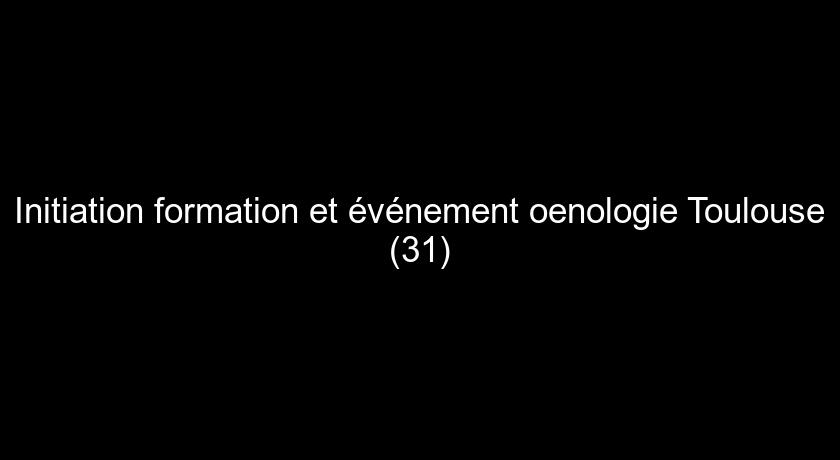 Initiation formation et événement oenologie Toulouse (31)