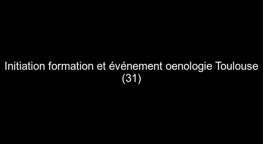 Initiation formation et événement oenologie Toulouse (31) Initiation formation et événement oenologie Toulouse (31)