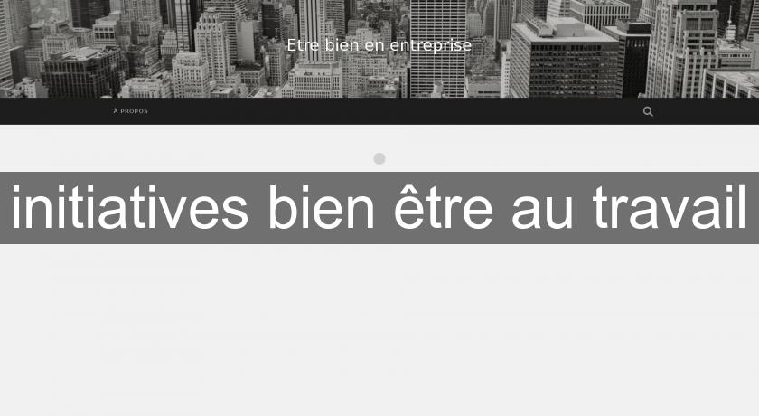 initiatives bien être au travail