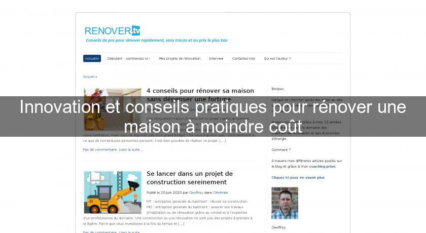 Innovation et conseils pratiques pour rénover une maison à moindre coût