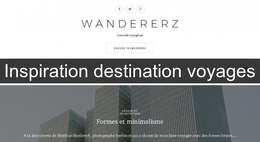 Inspiration destination voyages Inspiration destination voyages