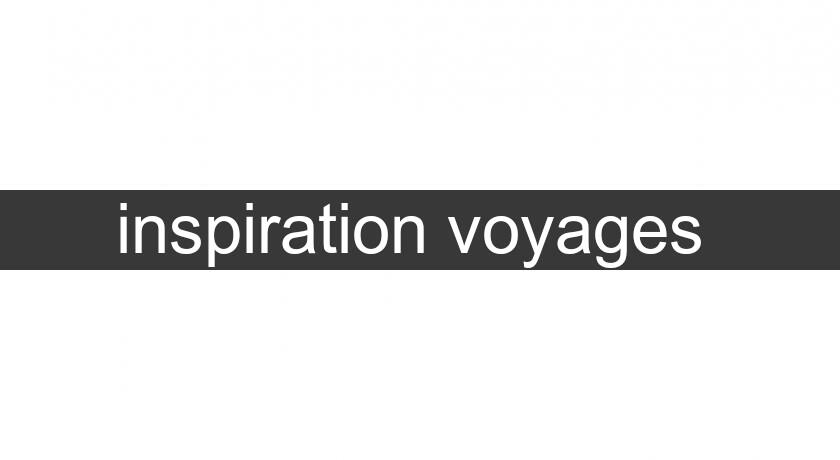 inspiration voyages inspiration voyages