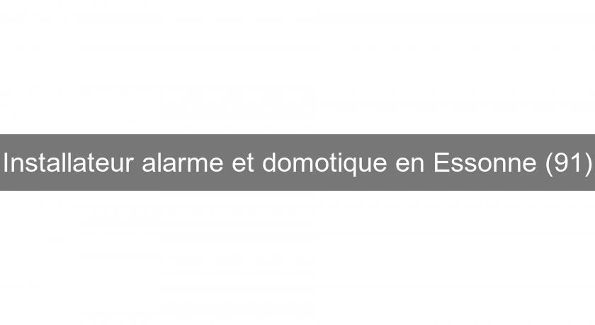Installateur alarme et domotique en Essonne (91)