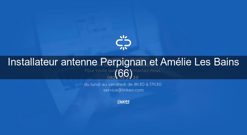Installateur antenne Perpignan et Amélie Les Bains (66) Installateur antenne Perpignan et Amélie Les Bains (66)