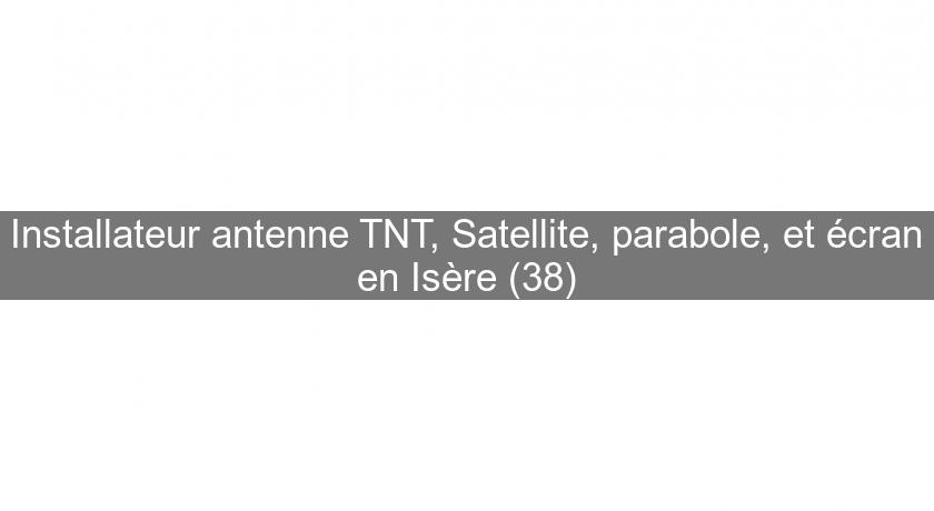 Installateur antenne TNT, Satellite, parabole, et écran en Isère (38) Installateur antenne TNT, Satellite, parabole, et écran en Isère (38)