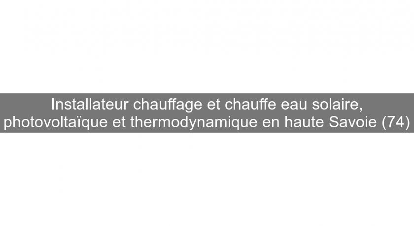 Installateur chauffage et chauffe eau solaire, photovoltaïque et thermodynamique en haute Savoie (74) Installateur chauffage et chauffe eau solaire, photovoltaïque et thermodynamique en haute Savoie (74)