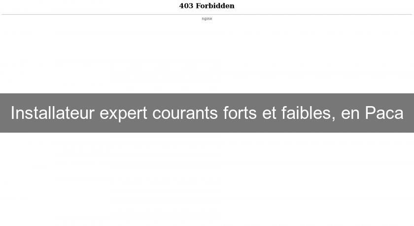 Installateur expert courants forts et faibles, en Paca Installateur expert courants forts et faibles, en Paca
