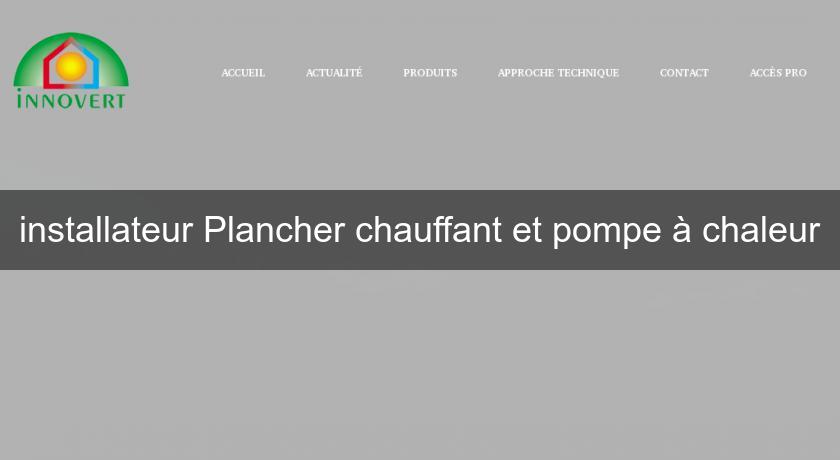 installateur Plancher chauffant et pompe à chaleur