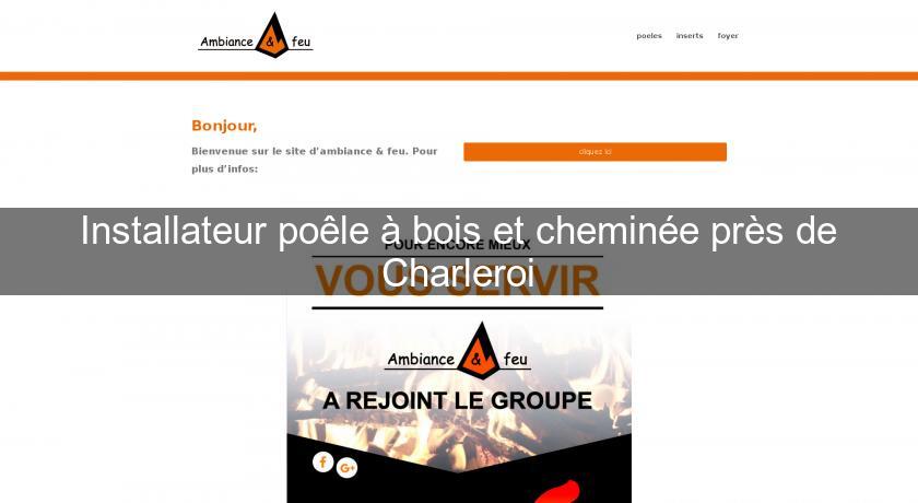 Installateur poêle à bois et cheminée près de Charleroi Installateur poêle à bois et cheminée près de Charleroi