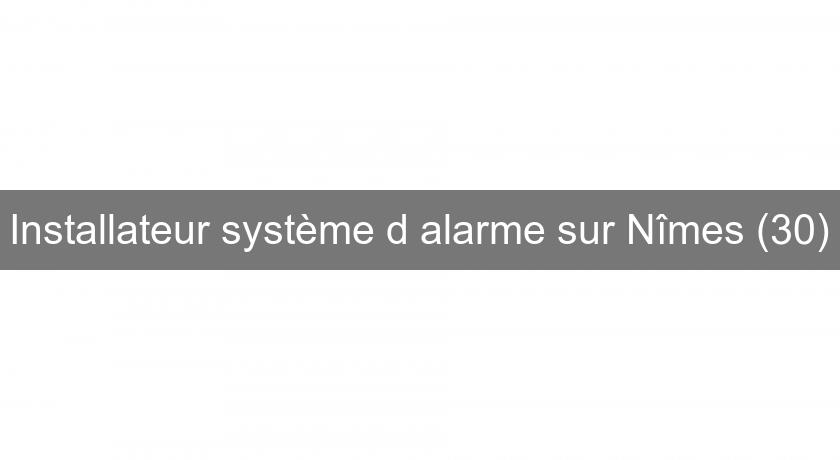 Installateur système d'alarme sur Nîmes (30) Installateur système d'alarme sur Nîmes (30)