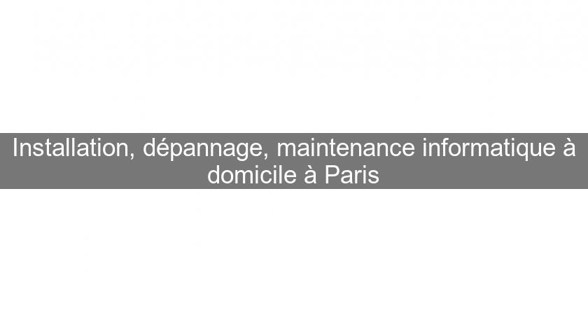 Installation, dépannage, maintenance informatique à domicile à Paris