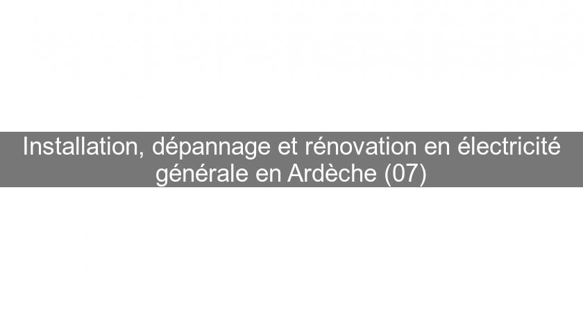 Installation, dépannage et rénovation en électricité générale en Ardèche (07)