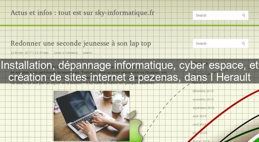 Installation, dépannage informatique, cyber espace, et création de sites internet à pezenas, dans l'Herault