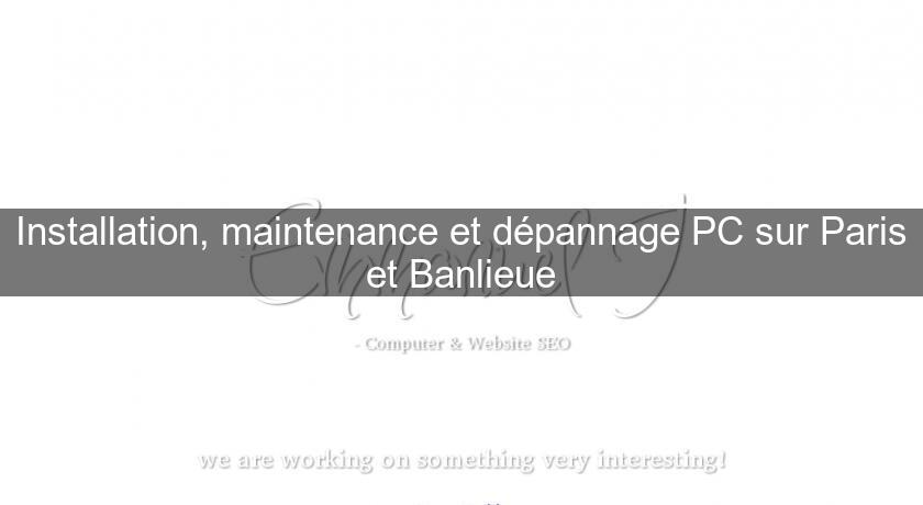 Installation, maintenance et dépannage PC sur Paris et Banlieue