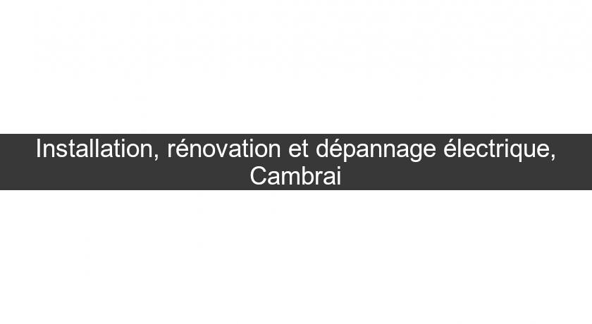 Installation, rénovation et dépannage électrique, Cambrai Installation, rénovation et dépannage électrique, Cambrai