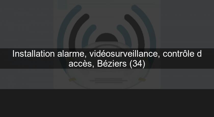 Installation alarme, vidéosurveillance, contrôle d'accès, Béziers (34)