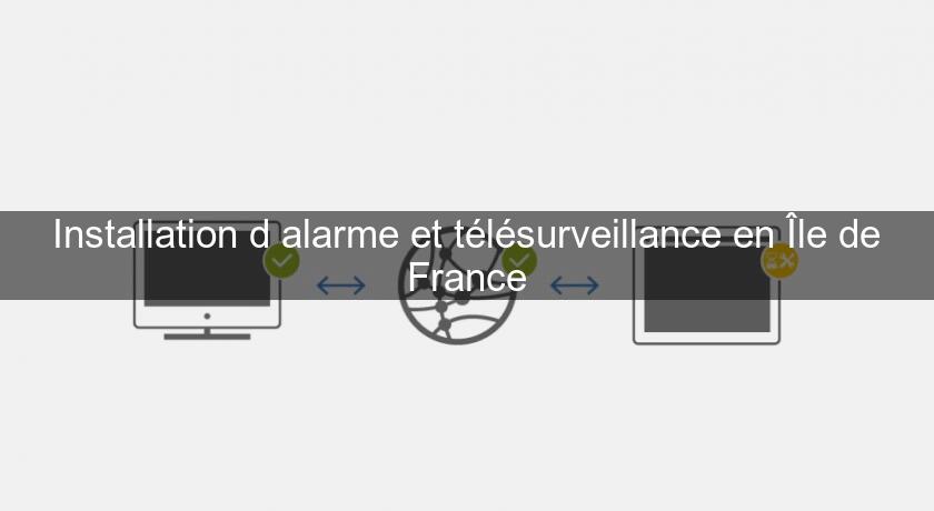 Installation d'alarme et télésurveillance en Île de France