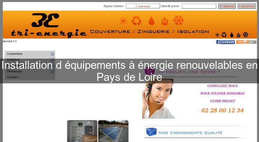 Installation d'équipements à énergie renouvelables en Pays de Loire Installation d'équipements à énergie renouvelables en Pays de Loire