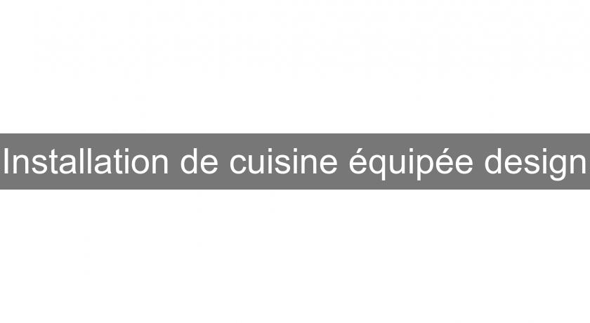 Installation de cuisine équipée design Installation de cuisine équipée design