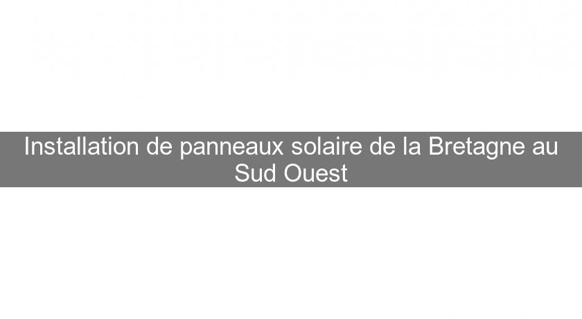 Installation de panneaux solaire de la Bretagne au Sud Ouest