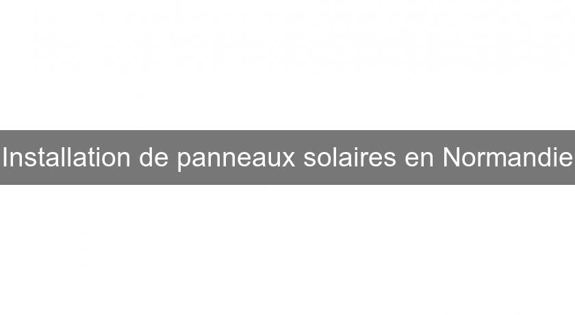 Installation de panneaux solaires en Normandie