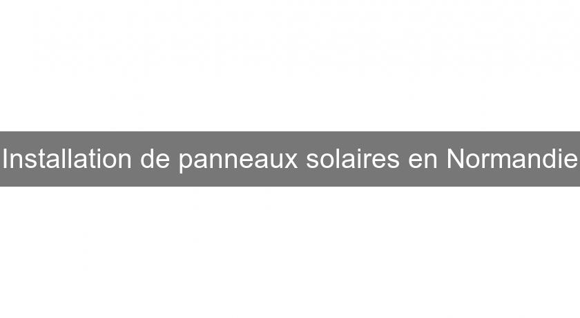 Installation de panneaux solaires en Normandie Installation de panneaux solaires en Normandie