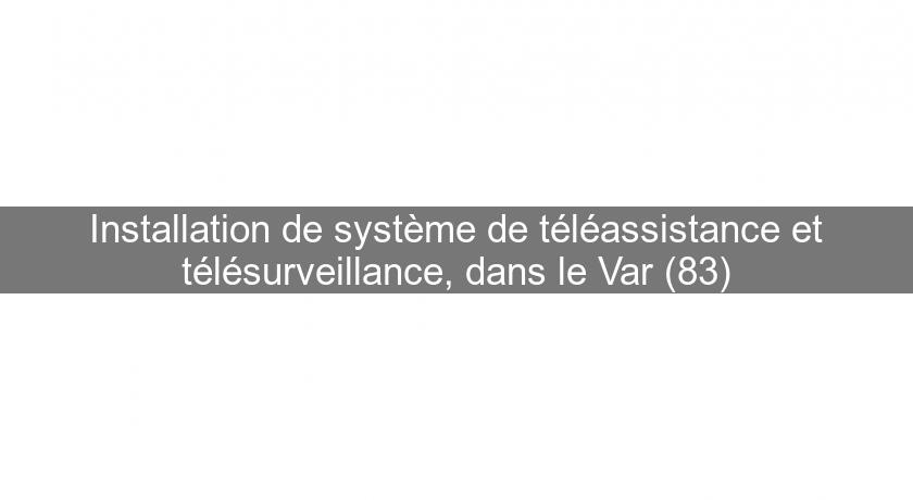 Installation de système de téléassistance et télésurveillance, dans le Var (83)