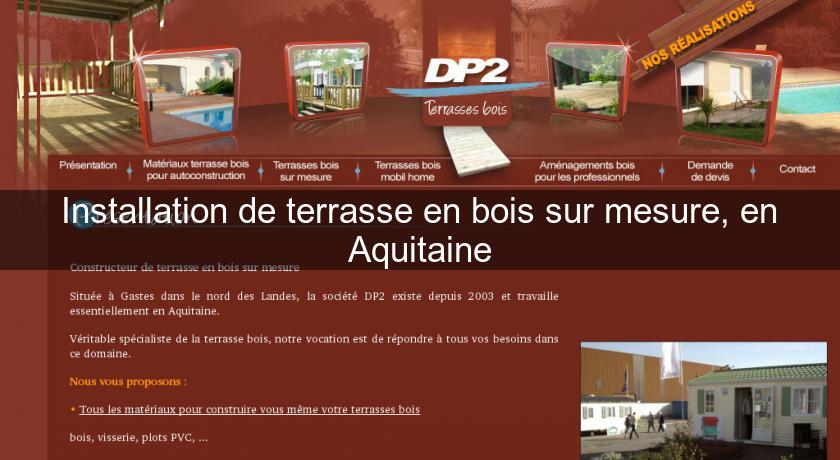Installation de terrasse en bois sur mesure, en Aquitaine Installation de terrasse en bois sur mesure, en Aquitaine