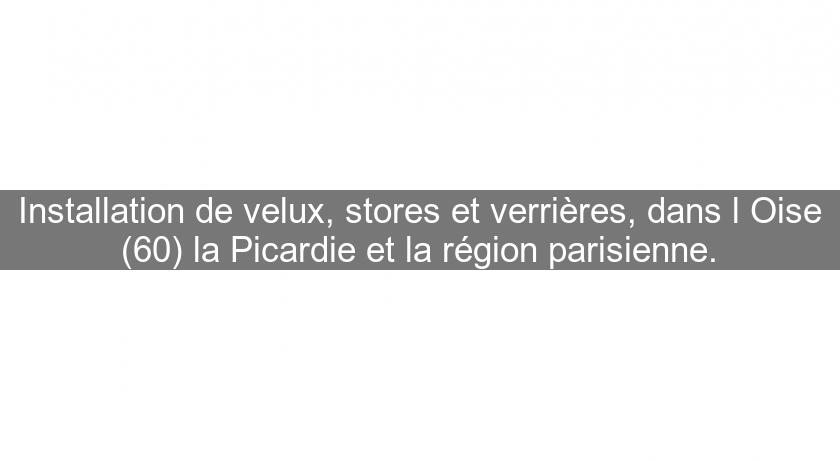 Installation de velux, stores et verrières, dans l'Oise (60) la Picardie et la région parisienne.