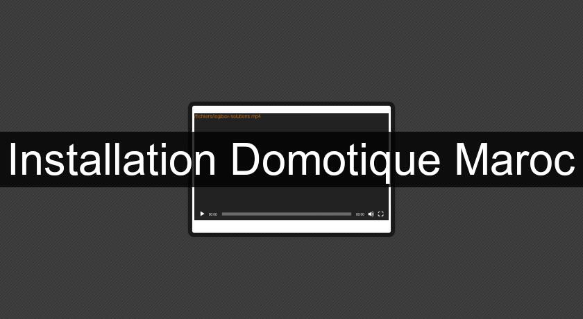 Installation Domotique Maroc