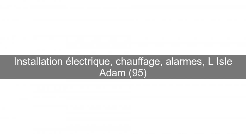 Installation électrique, chauffage, alarmes, L'Isle Adam (95)