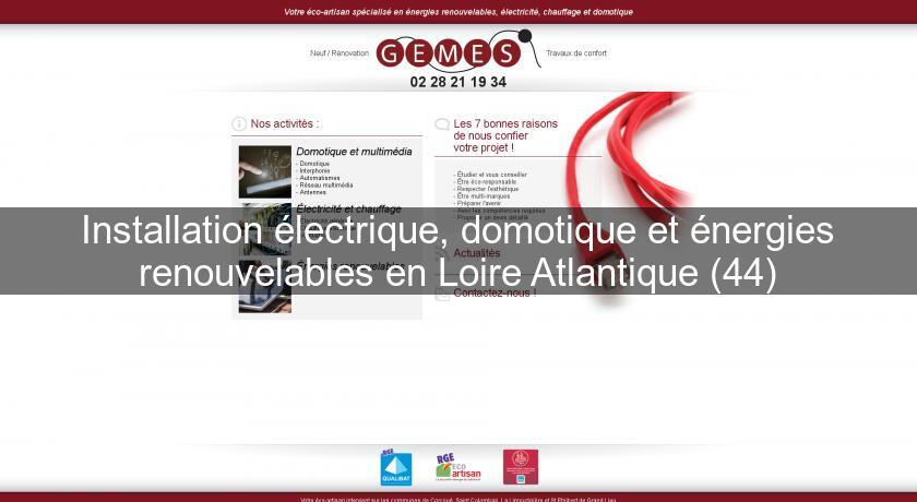 Installation électrique, domotique et énergies renouvelables en Loire Atlantique (44)