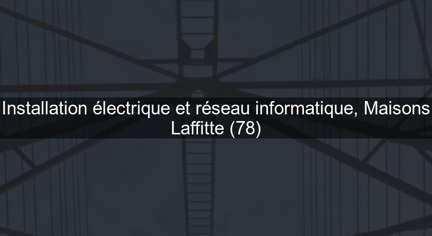 Installation électrique et réseau informatique, Maisons Laffitte (78)