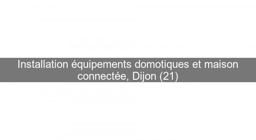 Installation équipements domotiques et maison connectée, Dijon (21) Installation équipements domotiques et maison connectée, Dijon (21)