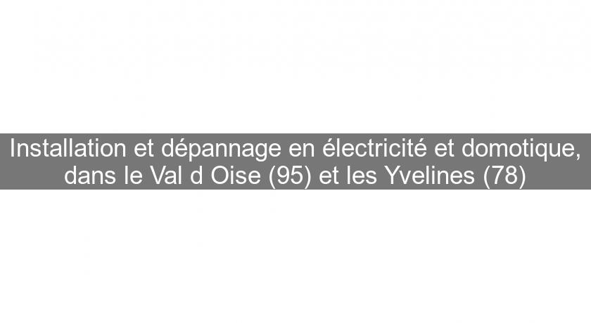 Installation et dépannage en électricité et domotique, dans le Val d'Oise (95) et les Yvelines (78)