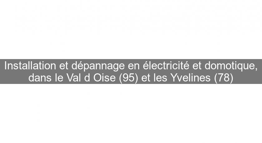 Installation et dépannage en électricité et domotique, dans le Val d'Oise (95) et les Yvelines (78) Installation et dépannage en électricité et domotique, dans le Val d'Oise (95) et les Yvelines (78)