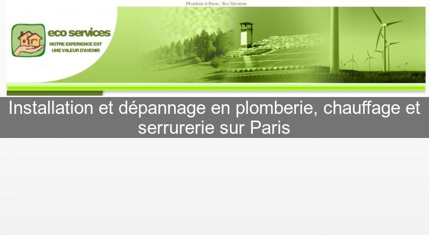 Installation et dépannage en plomberie, chauffage et serrurerie sur Paris Installation et dépannage en plomberie, chauffage et serrurerie sur Paris