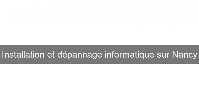 Installation et dépannage informatique sur Nancy