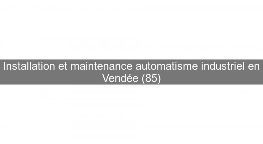 Installation et maintenance automatisme industriel en Vendée (85)