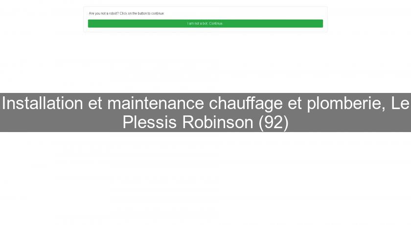 Installation et maintenance chauffage et plomberie, Le Plessis Robinson (92) Installation et maintenance chauffage et plomberie, Le Plessis Robinson (92)