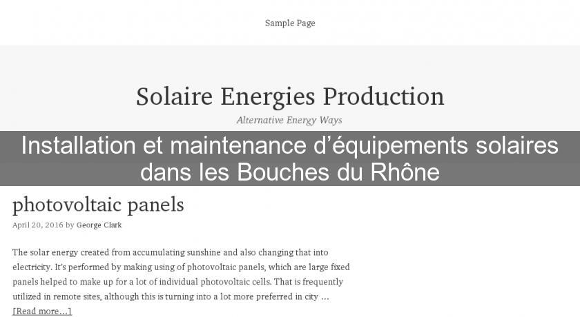 Installation et maintenance d’équipements solaires dans les Bouches du Rhône Installation et maintenance d’équipements solaires dans les Bouches du Rhône