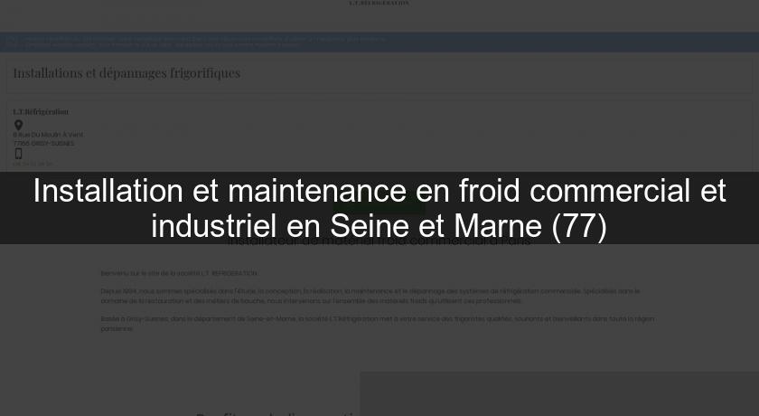 Installation et maintenance en froid commercial et industriel en Seine et Marne (77)