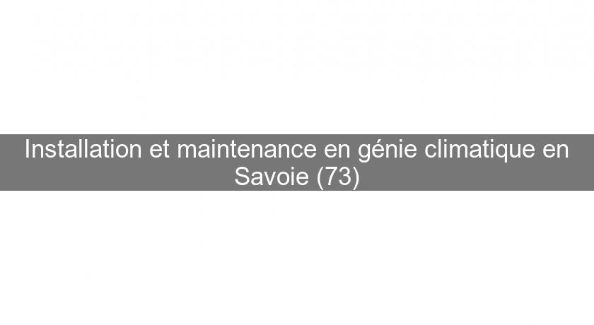 Installation et maintenance en génie climatique en Savoie (73)