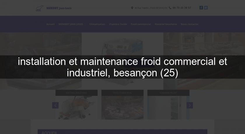 installation et maintenance froid commercial et industriel, besançon (25) installation et maintenance froid commercial et industriel, besançon (25)