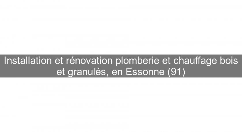 Installation et rénovation plomberie et chauffage bois et granulés, en Essonne (91)