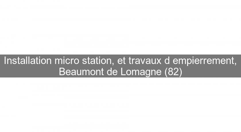 Installation micro station, et travaux d'empierrement, Beaumont de Lomagne (82)