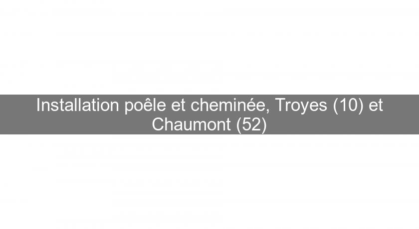 Installation poêle et cheminée, Troyes (10) et Chaumont (52)
