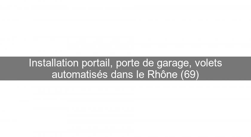 Installation portail, porte de garage, volets automatisés dans le Rhône (69)