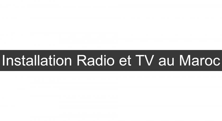 Installation Radio et TV au Maroc