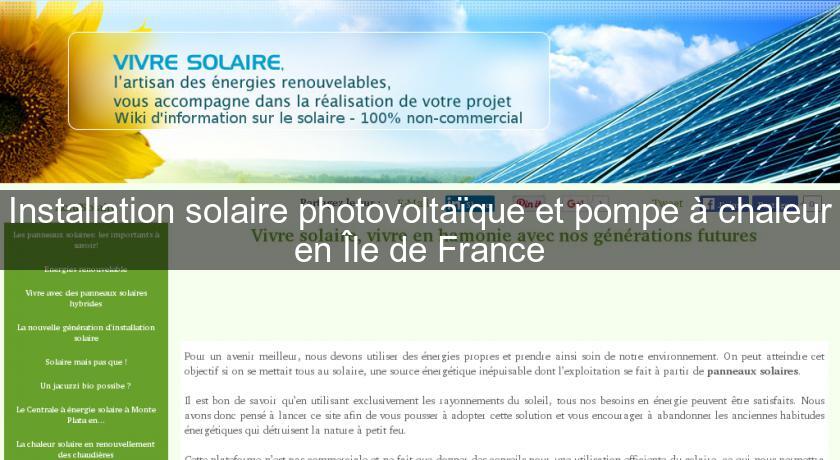 Installation solaire photovoltaïque et pompe à chaleur en Île de France Installation solaire photovoltaïque et pompe à chaleur en Île de France